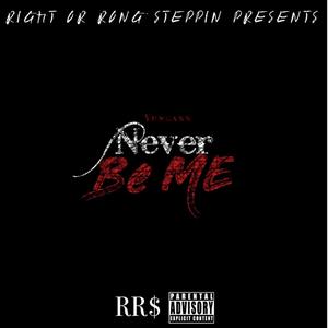 Never Be Me (Explicit)