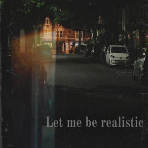 Let me be realistic (Explicit)