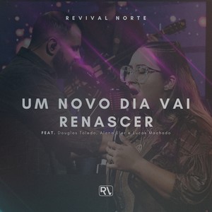 Um Novo Dia Vai Renascer (feat. Douglas Toledo, Alana Eler & Lucas Machado)