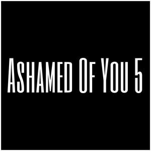 Ashamed Of You 5