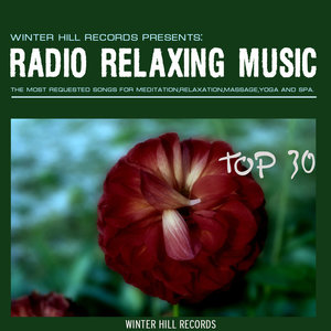 Radio Relaxing Music Top 30 – The Most requested Songs for Meditation,Relaxation,Massage,Yoga and SP