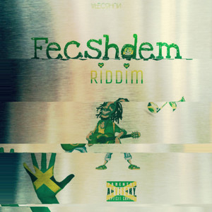 Fecshdem Riddim (Explicit)