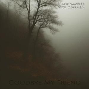 Goodbye My Friend (feat. Nick Dearman) [Explicit]