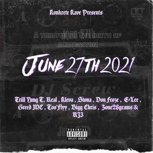 June 27th 2021 (feat. Trill Yung T, Real, Kleva, Stona, Don Froze, E-Lee, Greed MC, Too Flyy, Bigg Chris, Zone 28 Gramz & RJ3) [6272021] [Explicit]