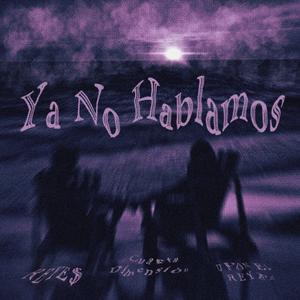 Ya No Hablamos (feat. REYE$ & Dyonel Reyez)