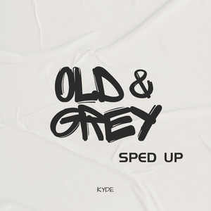 Old & Grey (Sped Up)