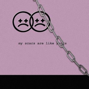 My Scars Are Like Yours (Explicit)
