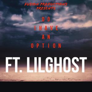 DO I HAVE AN OPTION (feat. LILGHOST) (Explicit)