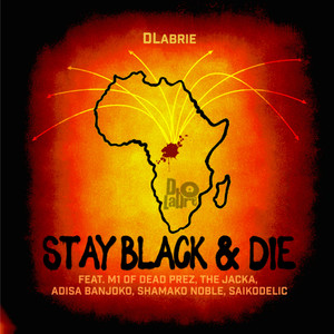 Stay Black & Die(feat. M1 of dead prez, The Jacka, Adisa Banjoko, Shamako Noble & SaikoDelic)