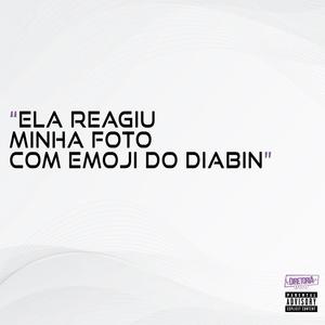ELA REAGIU MINHA FOTO COM EMOJI DO DIABIN (Explicit)