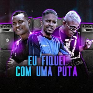 Eu Fiquei Com uma Puta (Explicit)
