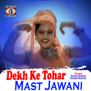 Dekh Ke Tohar Mast Jawani