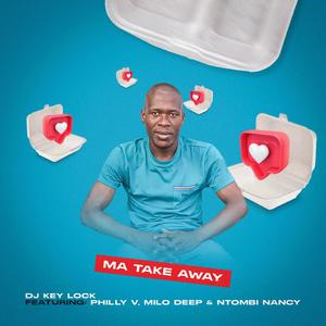 Ma Take Away (feat. Philly V, Milo Deep & Ntombi Nancy)