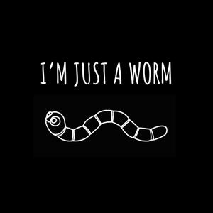 i'm just a worm