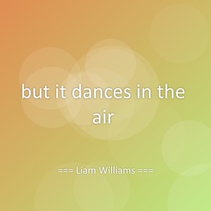 but it dances in the air