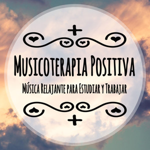 Musicoterapia Positiva: Música Tranquila Relajante para Estudiar y Trabajar.