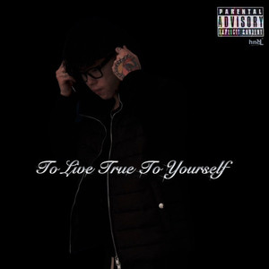 To Live True To Yourself (Explicit)