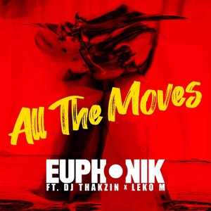 EUPHONIK - All the Moves (feat. DJ Thakzin & Leko M) (Explicit)