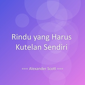 Rindu yang Harus Kutelan Sendiri