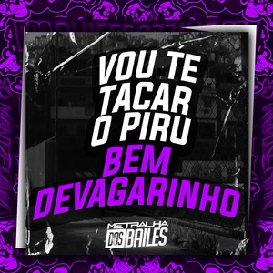 Vou Te Tacar o Piru Bem Devagarinho (Explicit)