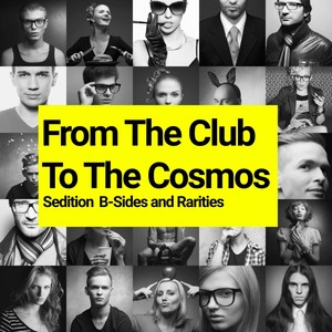 From the Club to the Cosmos - Sedition B-Sides and Rarities