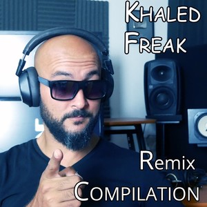 Khaled Freak (REMIX Compilation)