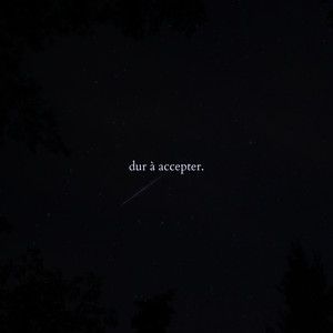 dur à accepter.