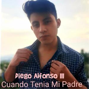 Cuando Tenia Mi Padre(feat. Diego Alfonso III)