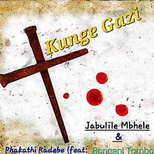 Kunge Gazi (feat. Bongani Tombo & Jabulile Mbhele)