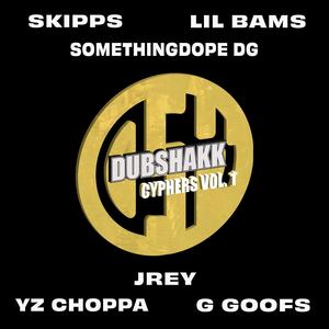 Dubshakk Cyphers, Vol. 1 (feat. Lil' Bams, Somethingdope DG, YZ Choppa, G Goofs & JREY) (Explicit)