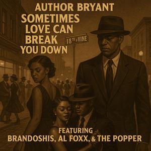 Sometimes Love Can Break You Down (feat. Brandoshis, Al Foxx & The Popper)
