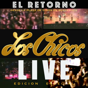 "LOS CHICOS" El Retorno 1999 en La Plaza de Toros, Guatemala (LIVE, EDICION ESPECIAL)