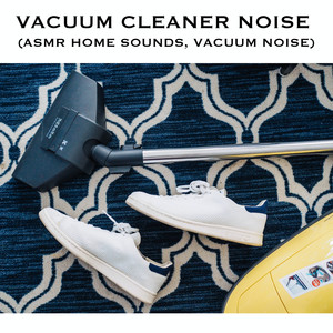 Vacuum Cleaner Noise (ASMR Home Sounds, Vacuum Noise)