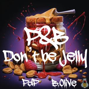 P&B: Don't be JELLY (Explicit)