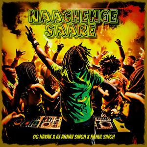 NAACHENGE SAARE (feat. OG Nayak & Rahul Singh) [Dj Ask Remix] [Explicit]