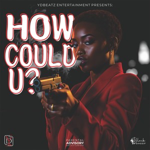 How Could You (Explicit)