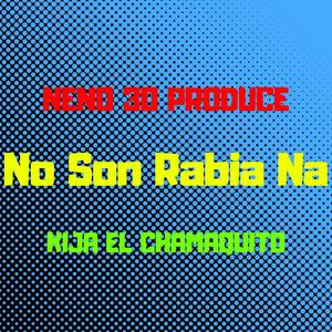 No Son Rabia Na(feat. Kija El Chamaquito) (Explicit)