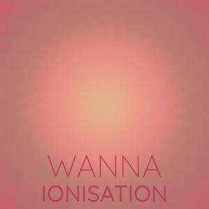 Wanna Ionisation