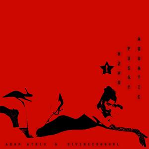 H2HO: Pussy Aquatic (feat. Divinecowgurl) (Explicit)