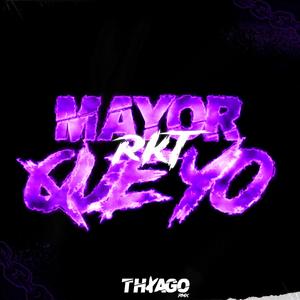 MAYOR QUE YO RKT