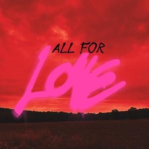 ALL FOR LOVE