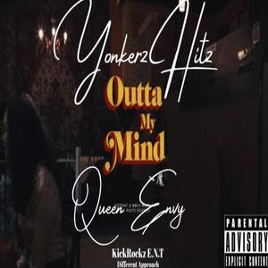 Outta My Mind by Queen Envy & Yonkerz Hitz KickRockz E.N.T Different Approach (feat. Queen Envy)