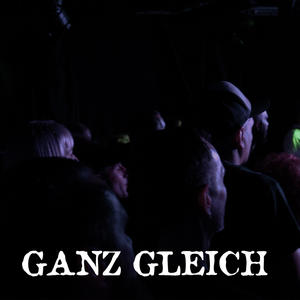 Ganz gleich