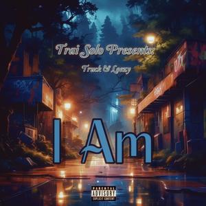 I Am (feat. Truck & Leezy) [Explicit]