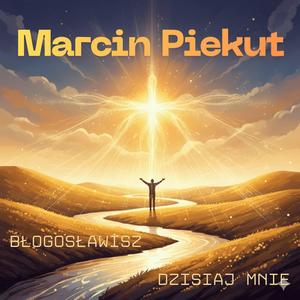 Błogosławisz dzisiaj mnie