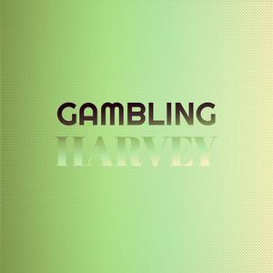Gambling Harvey