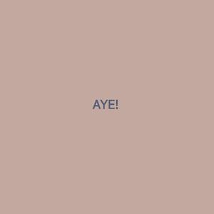 AYE! (Explicit)