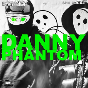 Danny Phantom (feat. sha buckz) [Explicit]