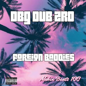 Foreign Baddies (feat. DBG DUB ZRO & Makin Beatz 100) [Explicit]