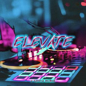 Elevate (J-Lhutz Remix|Explicit)